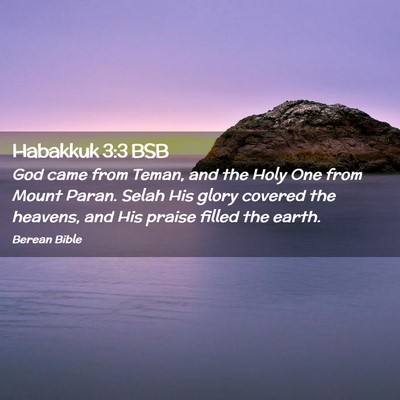 Picture 02 - Habakkuk 3:3 BSB - God came from Teman, and the Holy One from Mount - Bible Verse Picture