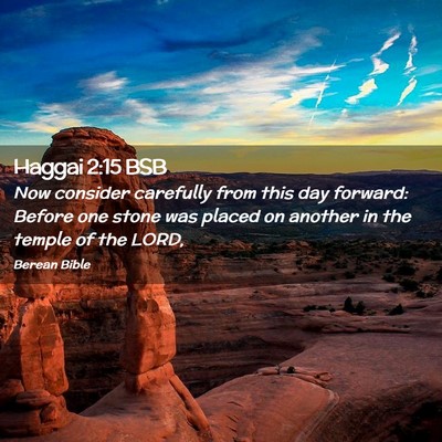 Picture 02 - Haggai 2:15 BSB - Now consider carefully from this day forward: - Bible Verse Picture