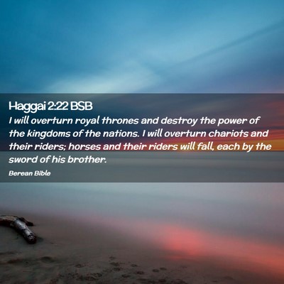 Picture 02 - Haggai 2:22 BSB - I will overturn royal thrones and destroy the - Bible Verse Picture