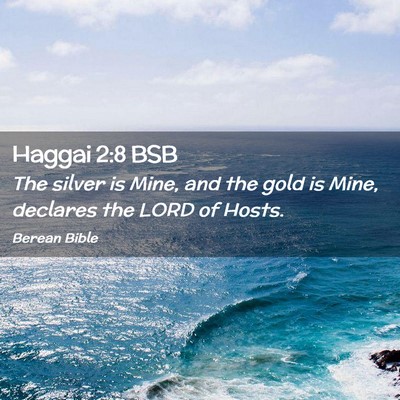 Picture 02 - Haggai 2:8 BSB - The silver is Mine, and the gold is Mine, - Bible Verse Picture