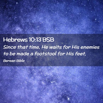 Picture 02 - Hebrews 10:13 BSB - Since that time, He waits for His enemies to be - Bible Verse Picture
