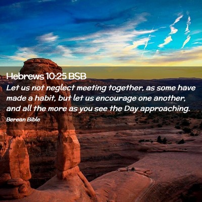 Picture 02 - Hebrews 10:25 BSB - Let us not neglect meeting together, as some have - Bible Verse Picture