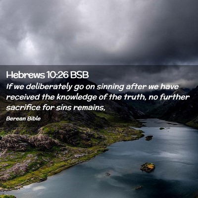 Picture 02 - Hebrews 10:26 BSB - If we deliberately go on sinning after we have - Bible Verse Picture