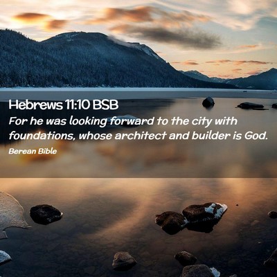 Picture 02 - Hebrews 11:10 BSB - For he was looking forward to the city with - Bible Verse Picture