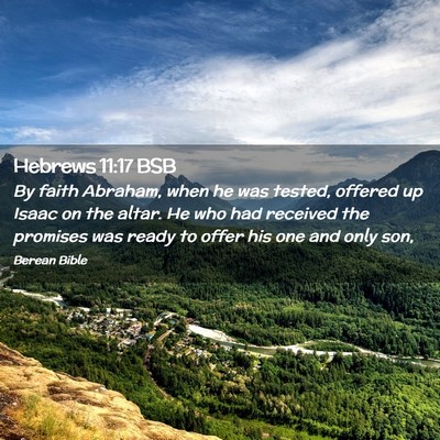 Picture 02 - Hebrews 11:17 BSB - By faith Abraham, when he was tested, offered up - Bible Verse Picture