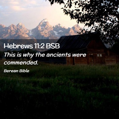 Picture 02 - Hebrews 11:2 BSB - This is why the ancients were - Bible Verse Picture