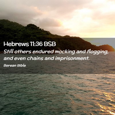 Picture 02 - Hebrews 11:36 BSB - Still others endured mocking and flogging, and - Bible Verse Picture