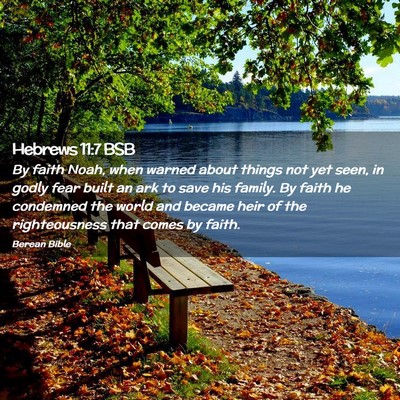 Picture 02 - Hebrews 11:7 BSB - By faith Noah, when warned about things not yet - Bible Verse Picture