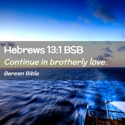 Picture 02 - Hebrews 13:1 BSB - Continue in brotherly - Bible Verse Picture