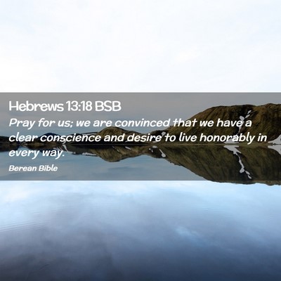 Picture 02 - Hebrews 13:18 BSB - Pray for us; we are convinced that we have a - Bible Verse Picture