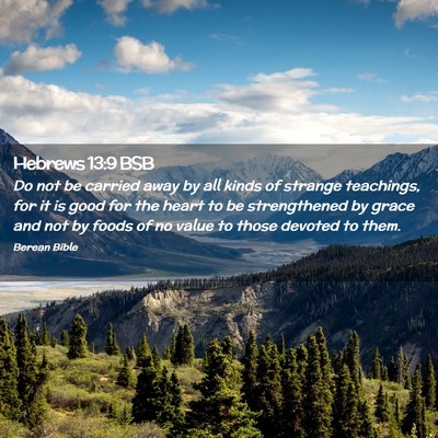 Picture 02 - Hebrews 13:9 BSB - Do not be carried away by all kinds of strange - Bible Verse Picture