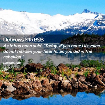 Picture 02 - Hebrews 3:15 BSB - As it has been said: “Today, if you hear His - Bible Verse Picture