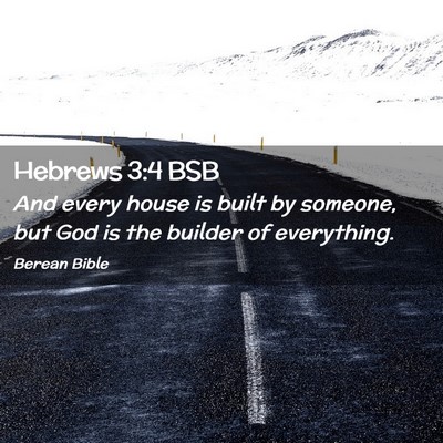 Picture 02 - Hebrews 3:4 BSB - And every house is built by someone, but God is - Bible Verse Picture