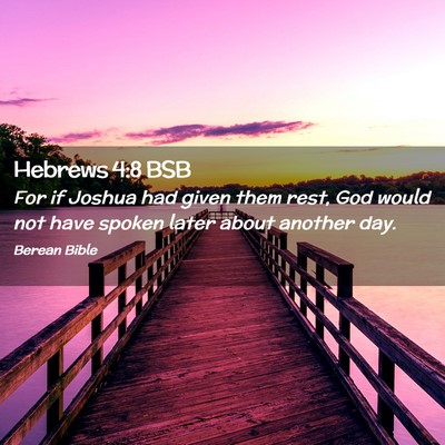 Picture 02 - Hebrews 4:8 BSB - For if Joshua had given them rest, God would not - Bible Verse Picture