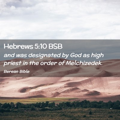 Picture 02 - Hebrews 5:10 BSB - and was designated by God as high priest in the - Bible Verse Picture