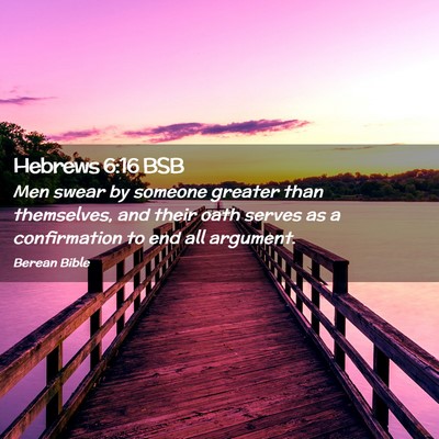 Picture 02 - Hebrews 6:16 BSB - Men swear by someone greater than themselves, and - Bible Verse Picture