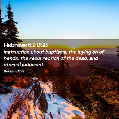 Picture 02 - Hebrews 6:2 BSB - instruction about baptisms, the laying on of - Bible Verse Picture