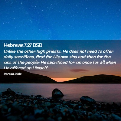 Picture 02 - Hebrews 7:27 BSB - Unlike the other high priests, He does not need - Bible Verse Picture