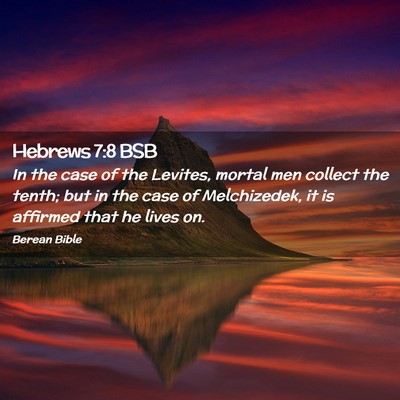 Picture 02 - Hebrews 7:8 BSB - In the case of the Levites, mortal men collect - Bible Verse Picture