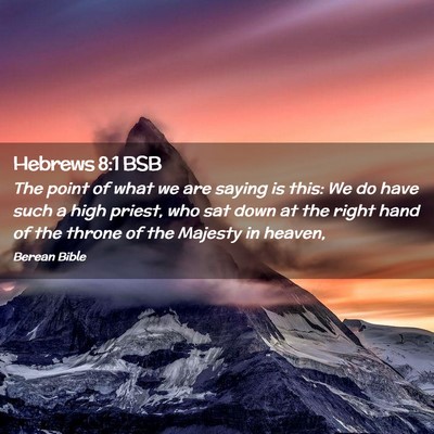Picture 02 - Hebrews 8:1 BSB - The point of what we are saying is this: We do - Bible Verse Picture