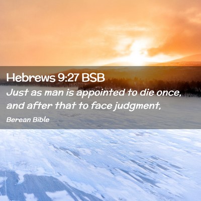 Picture 02 - Hebrews 9:27 BSB - Just as man is appointed to die once, and after - Bible Verse Picture