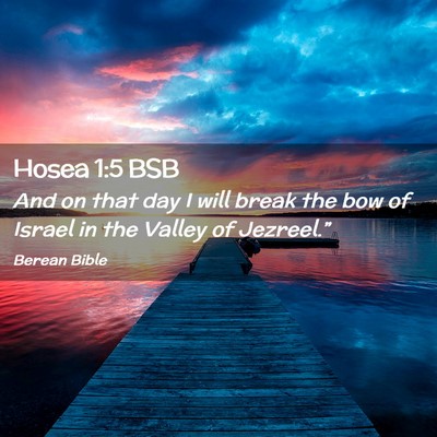 Picture 02 - Hosea 1:5 BSB - And on that day I will break the bow of Israel in - Bible Verse Picture