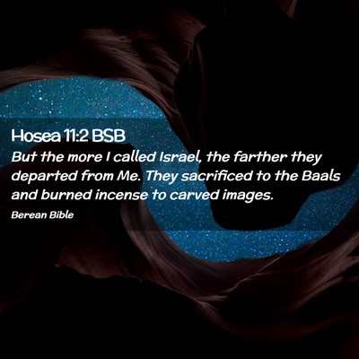 Picture 02 - Hosea 11:2 BSB - But the more I called Israel, the farther they - Bible Verse Picture