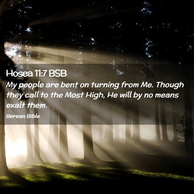 Picture 02 - Hosea 11:7 BSB - My people are bent on turning from Me. Though - Bible Verse Picture