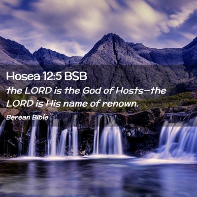 Picture 02 - Hosea 12:5 BSB - the LORD is the God of Hosts—the LORD is His - Bible Verse Picture