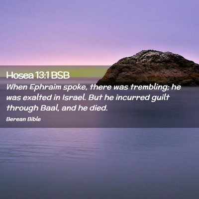 Picture 02 - Hosea 13:1 BSB - When Ephraim spoke, there was trembling; he was - Bible Verse Picture