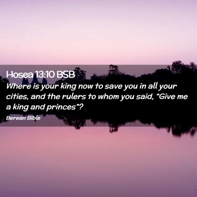 Picture 02 - Hosea 13:10 BSB - Where is your king now to save you in all your - Bible Verse Picture
