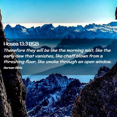 Picture 02 - Hosea 13:3 BSB - Therefore they will be like the morning mist, - Bible Verse Picture