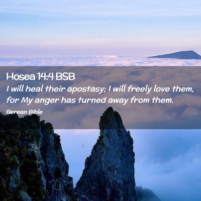 Picture 02 - Hosea 14:4 BSB - I will heal their apostasy; I will freely love - Bible Verse Picture