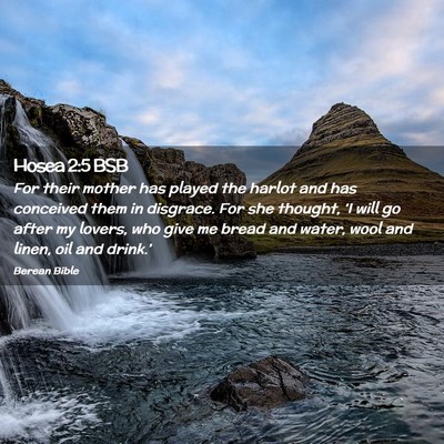 Picture 02 - Hosea 2:5 BSB - For their mother has played the harlot and has - Bible Verse Picture