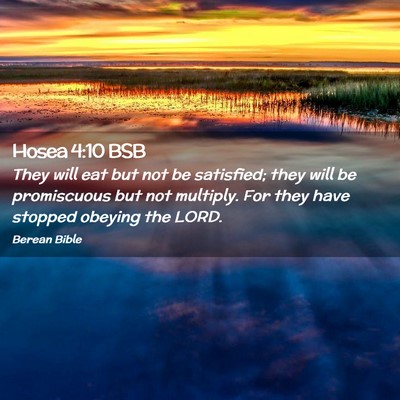 Picture 02 - Hosea 4:10 BSB - They will eat but not be satisfied; they will be - Bible Verse Picture