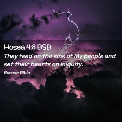 Picture 02 - Hosea 4:8 BSB - They feed on the sins of My people and set their - Bible Verse Picture