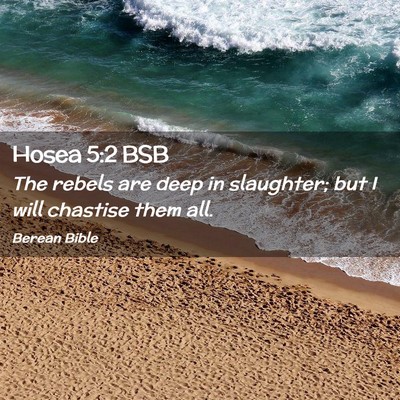 Picture 02 - Hosea 5:2 BSB - The rebels are deep in slaughter; but I will - Bible Verse Picture