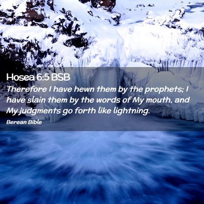 Picture 02 - Hosea 6:5 BSB - Therefore I have hewn them by the prophets; I - Bible Verse Picture