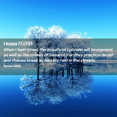 Picture 02 - Hosea 7:1 BSB - When I heal Israel, the iniquity of Ephraim will - Bible Verse Picture