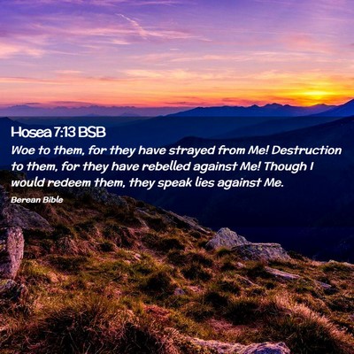 Picture 02 - Hosea 7:13 BSB - Woe to them, for they have strayed from Me! - Bible Verse Picture
