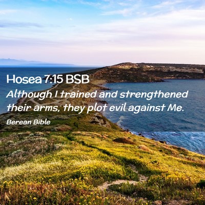 Picture 02 - Hosea 7:15 BSB - Although I trained and strengthened their arms, - Bible Verse Picture