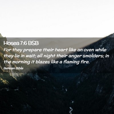 Picture 02 - Hosea 7:6 BSB - For they prepare their heart like an oven while - Bible Verse Picture