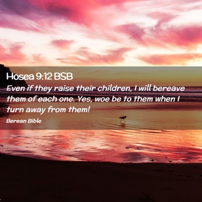 Picture 02 - Hosea 9:12 BSB - Even if they raise their children, I will bereave - Bible Verse Picture