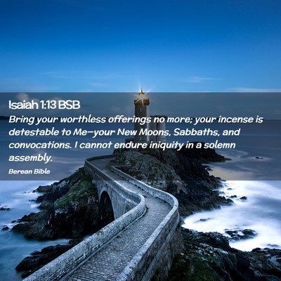 Picture 02 - Isaiah 1:13 BSB - Bring your worthless offerings no more; your - Bible Verse Picture