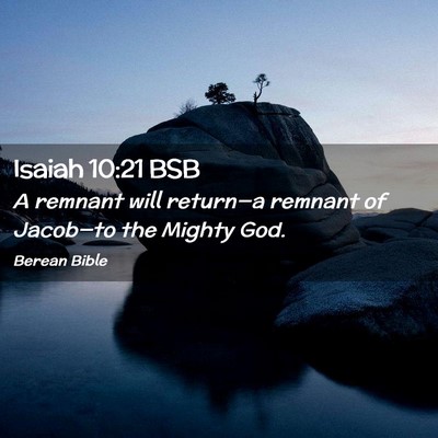 Picture 02 - Isaiah 10:21 BSB - A remnant will return—a remnant of Jacob—to - Bible Verse Picture