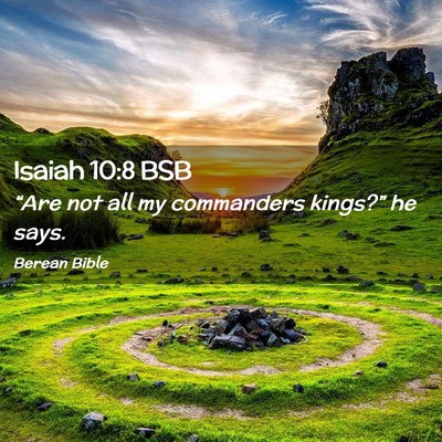 Picture 02 - Isaiah 10:8 BSB - “Are not all my commanders kings?” he - Bible Verse Picture