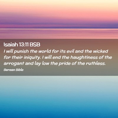 Picture 02 - Isaiah 13:11 BSB - I will punish the world for its evil and the - Bible Verse Picture