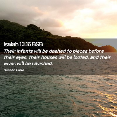 Picture 02 - Isaiah 13:16 BSB - Their infants will be dashed to pieces before - Bible Verse Picture