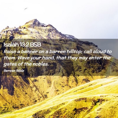 Picture 02 - Isaiah 13:2 BSB - Raise a banner on a barren hilltop; call aloud to - Bible Verse Picture