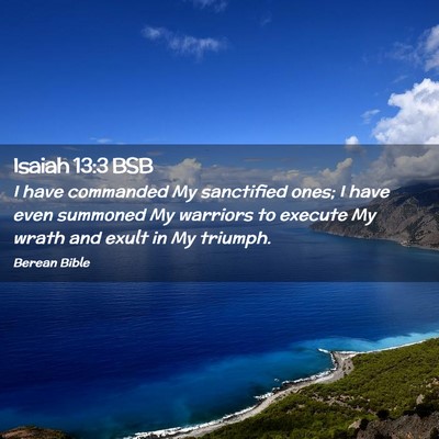 Picture 02 - Isaiah 13:3 BSB - I have commanded My sanctified ones; I have even - Bible Verse Picture